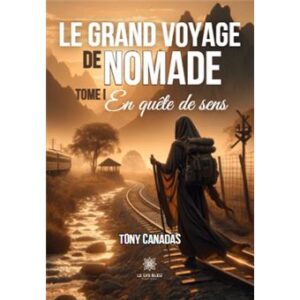 “Le grand voyage de Nomade” de Tony Canadas : une odyssée introspective vers la quête de sens